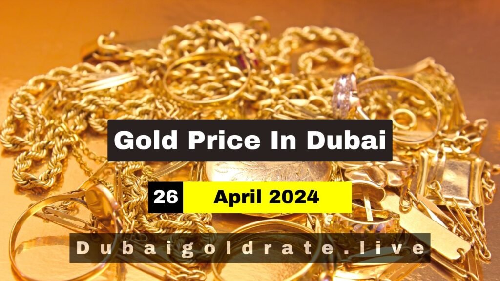 Gold Price in Dubai - 26 April 2024
